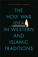 The holy war idea in Western and Islamic traditions / James Turner Johnson.