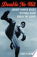 Double no-hit : Johnny Vander Meer's historic night under the lights /