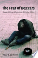 The fear of beggars : stewardship and poverty in Christian ethics /