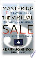 Mastering the Virtual Sale 7 Strategies to Explode Your Business in the New Economy.