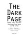 The dark page : books that inspired American film noir, (1940-1949) / Kevin Johnson ; foreword by Paul Schrader ; photography by Dan Gregory ; design by John Malloy.