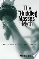 The "huddled masses" myth : immigration and civil rights /