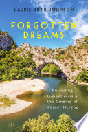 Forgotten dreams : revisiting romanticism in the cinema of Werner Herzog / Laurie Ruth Johnson.