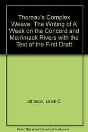 Thoreau's complex weave : the writing of A week on the Concord and Merrimack rivers, with the text of the first draft /