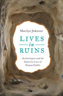 Lives in ruins : archaeologists and the seductive lure of human rubble /