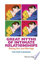 Great myths of intimate relationships : dating, sex, and marriage /