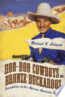 Hoo-doo cowboys and bronze buckaroos : conceptions of the African American West /