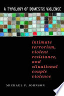 A typology of domestic violence intimate terrorism, violent resistance, and situational couple violence /