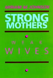 Strong mothers, weak wives : the search for gender equality / Miriam M. Johnson.