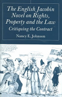 The English Jacobin novel on rights, property, and the law : critiquing the contract / Nancy E. Johnson.