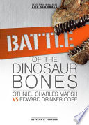 Battle of the dinosaur bones : Othniel Charles Marsh vs. Edward Drinker Cope / by Rebecca L. Johnson.