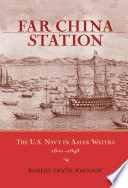 Far China Station : the U.S. Navy in Asian Waters, 1800-98.