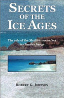 Secrets of the ice ages : the role of the Mediterranean Sea in climate change /