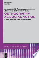 Orthography as Social Action : Scripts, Spelling, Identity and Power.