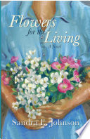 Flowers for the living / by Sandra E. Johnson.