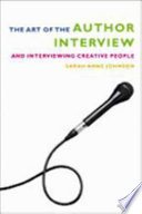 The art of the author interview : and interviewing creative people / Sarah Anne Johnson.