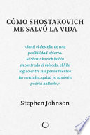 Como Shostakovich me salvo la vida / Stephen Johnson; Marina Hervas (traductor).