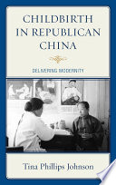 Childbirth in republican China : delivering modernity /