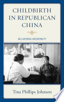 Childbirth in republican China delivering modernity /