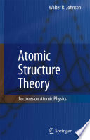 Atomic structure theory : lectures on atomic physics / Walter R. Johnson.