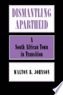 Dismantling apartheid : a South African town in transition /