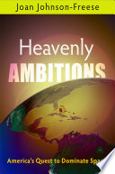 Heavenly ambitions : America's quest to dominate space /