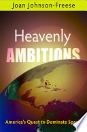 Heavenly ambitions : America's quest to dominate space /