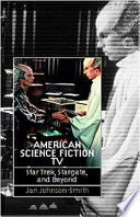 American science fiction TV : Star Trek, Stargate and beyond / Jan Johnson-Smith.