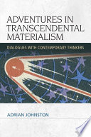 Adventures in transcendental materialism : dialogues with contemporary thinkers /