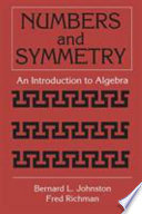 Numbers and symmetry : an introduction to algebra / Bernard L. Johnston, Fred Richman.