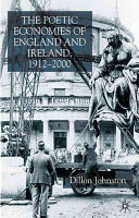 The poetic economies of England and Ireland, 1912-2000 / Dillon Johnston.