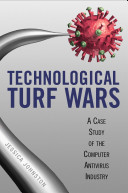 Technological turf wars : a case study of the computer antivirus industry /