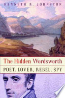 The hidden Wordsworth : poet, lover, rebel, spy /