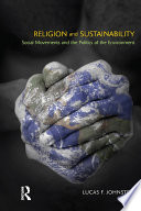 Religion and sustainability : social movements and the politics of the environment /