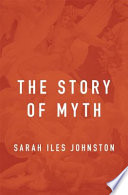 The story of myth / Sarah Iles Johnston.