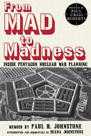 From MAD to madness : inside Pentagon nuclear war planning : A memoir /
