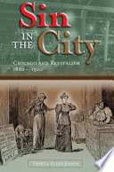Sin in the city : Chicago and revivalism, 1880-1920 / Thekla Ellen Joiner.