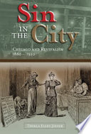Sin in the city : Chicago and revivalism, 1880-1920 /