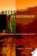 Where there is no government : enforcing property rights in common law Africa / Sandra F. Joireman.