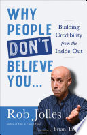 Why people don't believe you-- : building credibility from the inside out /