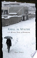 Kabul in winter : life without peace in Afghanistan /