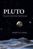 Pluto : sentinel of the outer solar system / Barrie W. Jones.