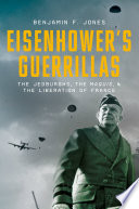 Eisenhower's guerrillas : the Jedburghs, the Maquis, and the liberation of France /