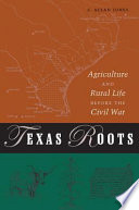 Texas roots : agriculture and rural life before the Civil War / C. Allan Jones.