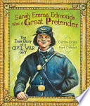 Sarah Emma Edmonds was a great pretender : the true story of a Civil War spy / Carrie Jones ; illustrations by Mark Oldroyd.
