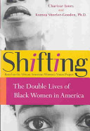 Shifting : the double lives of Black women in America / Charisse Jones and Kumea Shorter-Gooden.