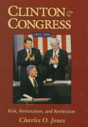 Clinton and Congress, 1993-1996 : risk, restoration, and reelection / Charles O. Jones.