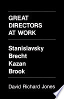 Great directors at work : Stanislavsky, Brecht, Kazan, Brook / David Richard Jones.