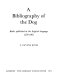 A bibliography of the dog: books published in the English language, 1570-1965 /