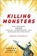 Killing monsters : why children need fantasy, super heroes, and make-believe violence / Gerard Jones ; foreword by Lynn Ponton.